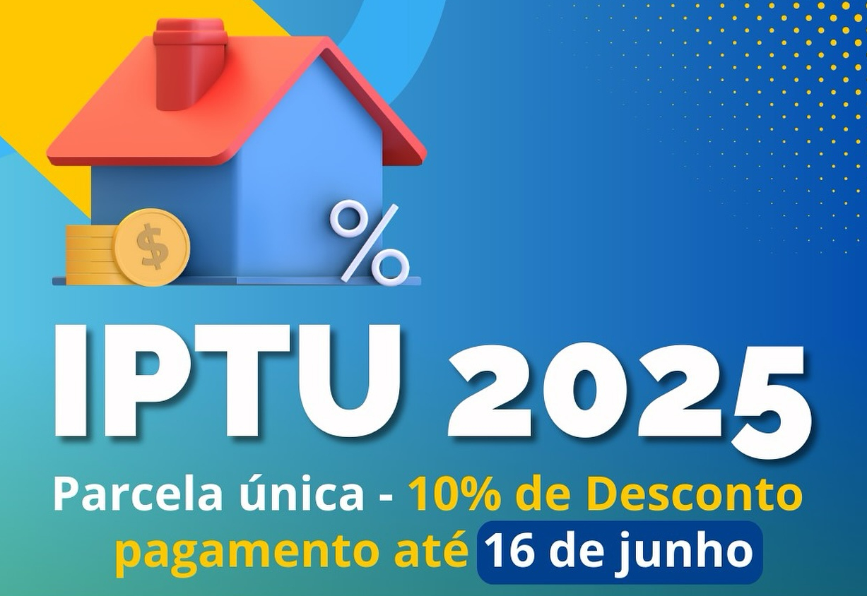 ATENÇÃO AOS PRAZOS PARA QUITAÇÃO DO IMPOSTO PREDIAL E TERRITORIAL URBANO (IPTU) 2025