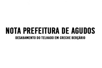 Nota Prefeitura de Agudos – desabamento do telhado em creche berçário